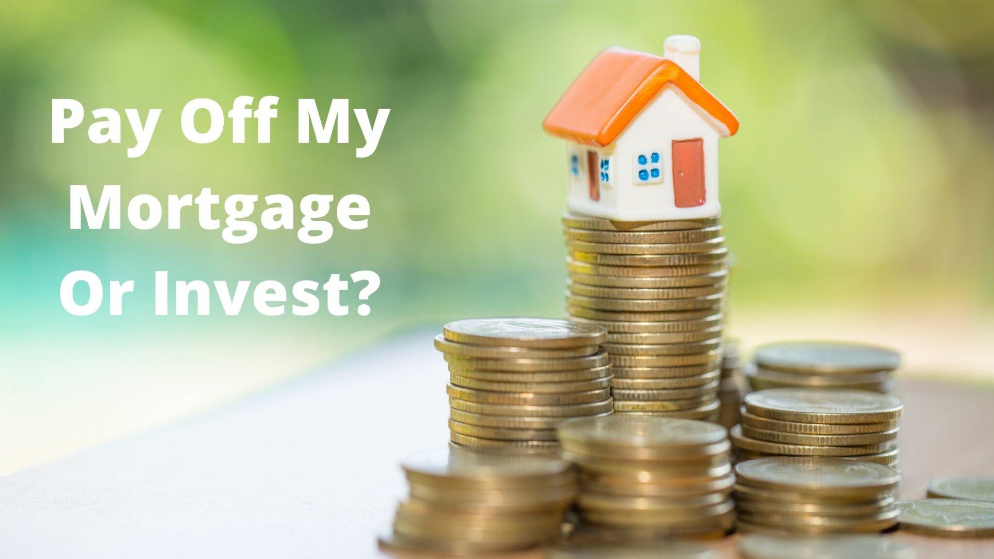 pay-off-my-mortgage-or-invest-making-and-saving-money